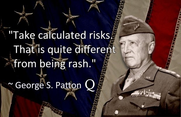 Take Calculated Risks" | Famous Quotes by General Patton